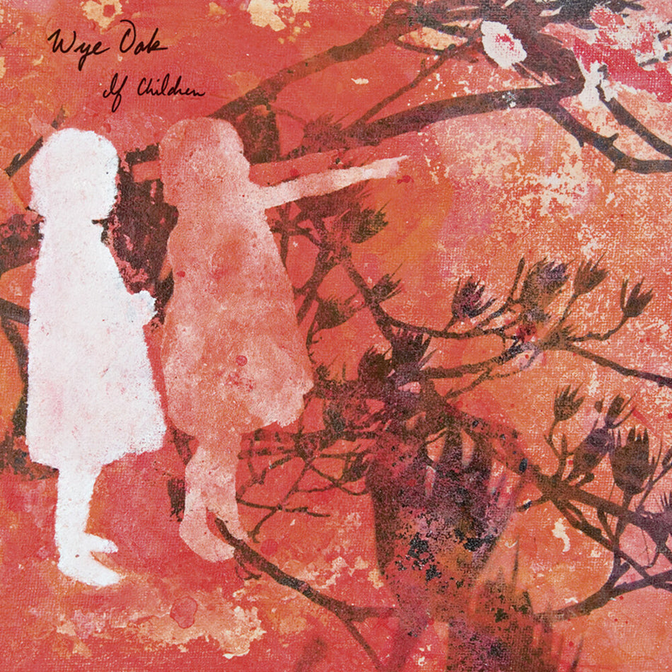 the album cover for Wye Oak - If Children (Reissue) [RSD 2022]