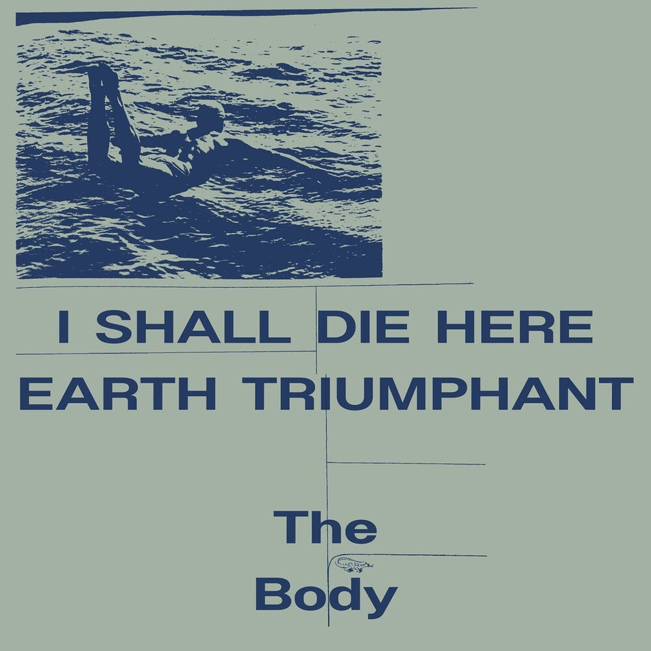 the album cover for Body - I Shall Die Here / Earth Triumphant
