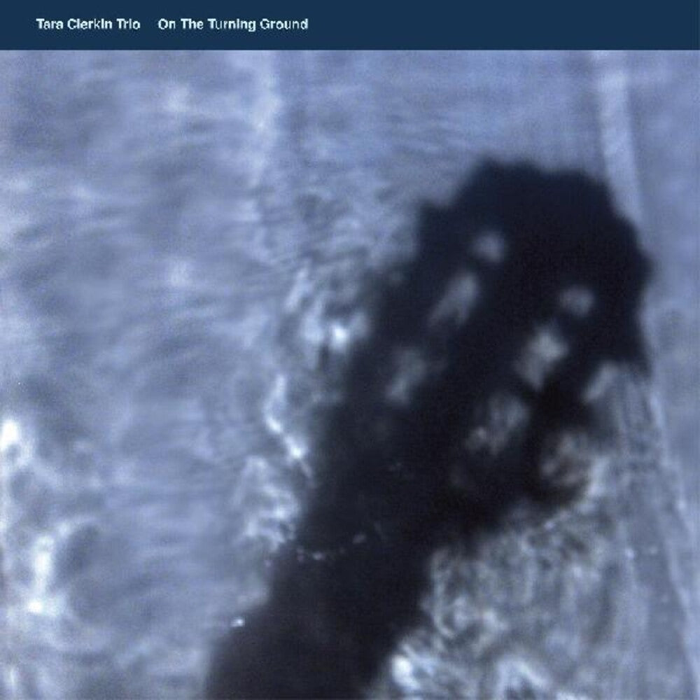 the album cover for Tara Clerkin  Trio - On The Turning Ground (Uk)