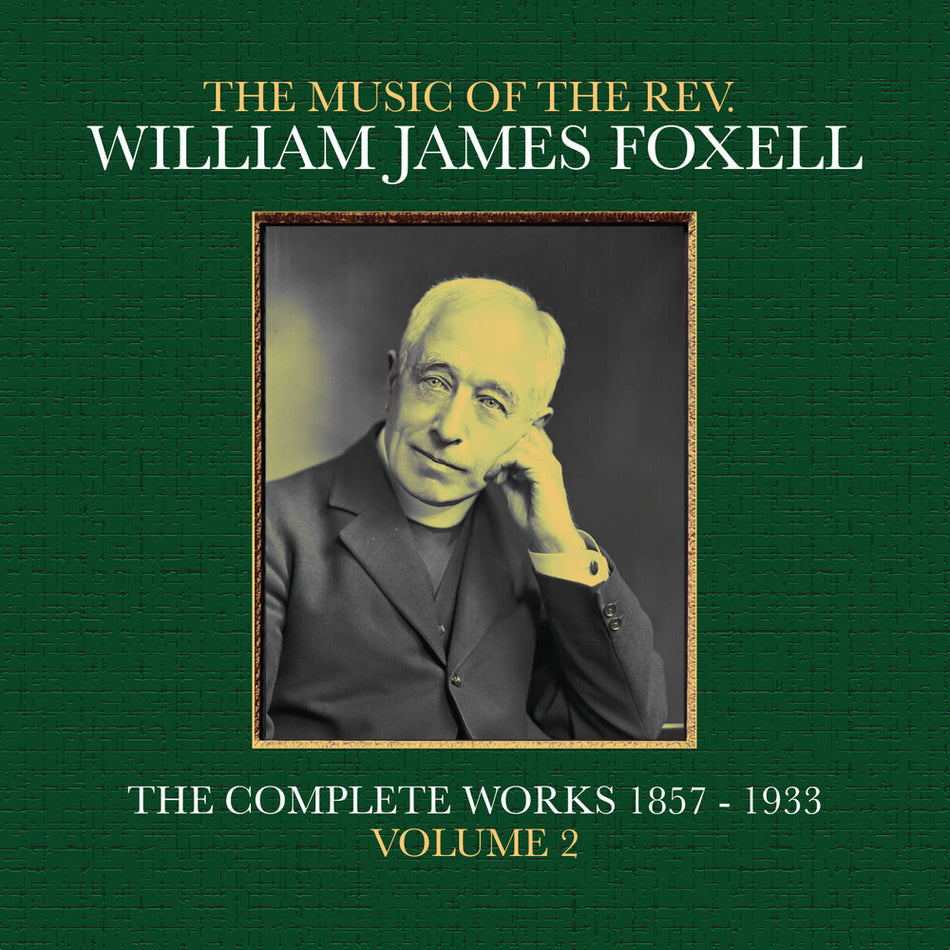 the album cover for Foxell, William James - The Music Of The Rev. William James Foxell: The Complete Works 1857 - 1933. Volume 2