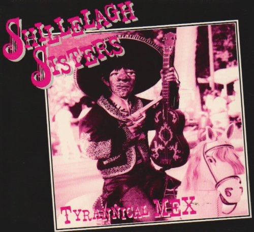 the album cover for Shillelagh Sisters - Tyrannical Mex