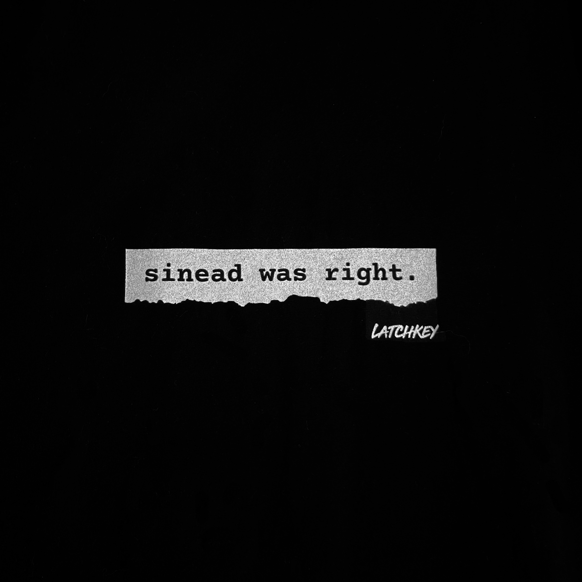 Sinead Was Right - A Latchkey Original Tee (Now In Stock!)